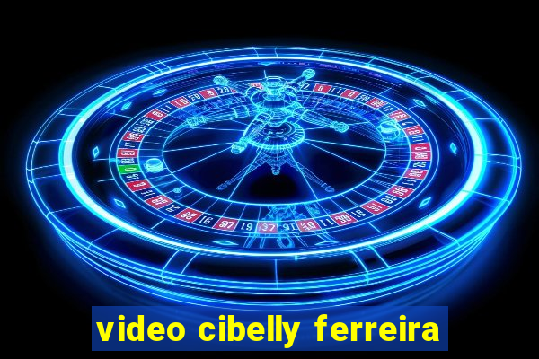 video cibelly ferreira